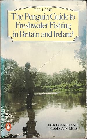 Seller image for THE PENGUIN GUIDE TO FRESHWATER FISHING IN BRITAIN AND IRELAND: FOR COARSE AND GAME ANGLERS. By Ted Lamb. for sale by Coch-y-Bonddu Books Ltd
