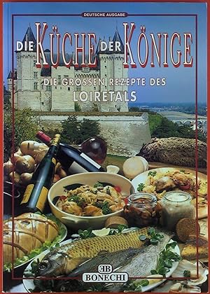 Imagen del vendedor de Die Kche der Knige. Die grossen Rezepte des Loiretals. a la venta por biblion2