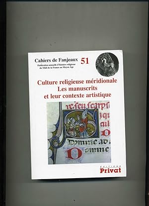 CAHIERS DE FANJEAUX .N° 51 : CULTURE RELIGIEUSE MERIDIONALE. LES MANUSCRITS ET LEUR CONTEXTE ARTI...