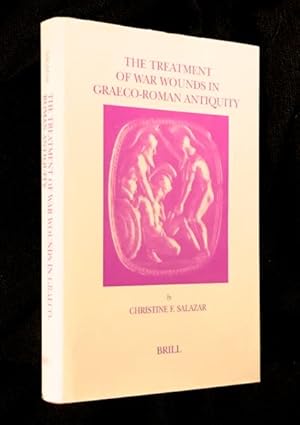 The Treatment of War Wounds in Graeco-Roman Antiquity. Studies in Ancient Medicine.