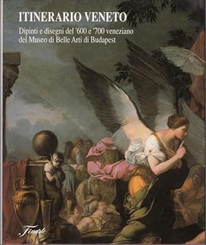 Itinerario Veneto. Dipinti e disegni del '600 e '700 veneziano del Museo di Belle Arti di Budapest
