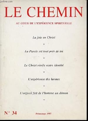 Image du vendeur pour LE CHEMIN N34 : AU COEUR DE L'EXPERIENCE SPIRITUELLE - LA JOIE EN CHRIST / LA PAROLE EST TOUT PRES DE TOI / LE CHRIST REVELE NOTRE IDENTITE / L'EXPERIENCE DES LARMES / L'ORGUEIL FAIT DE L'HOMME UN DEMON / ETC. mis en vente par Le-Livre