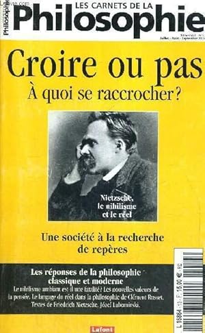 Image du vendeur pour LES CARNETS DE LA PHILOSOPHIE - N13 - CROIRE OU PAS - A QUOI SE RACCROCHER ? - UNE SOCIETE A LA RECHERCHE DE REPERES - LES REPONSES DE LA PHILOSOPHIE CLASSIQUE ET MODERNE - LE NIHILISME mis en vente par Le-Livre