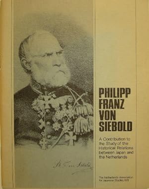 Philipp Franz von Siebold. A contribution to the study of the historical relations between Japan ...