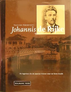 Johannes de Rijke. De ingenieur die de Japanse rivieren weer tot leven bracht. Vertaling en bewer...