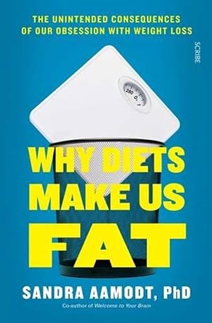 Seller image for Why Diets Make Us Fat: The unintended consequences of our obsession with weight loss - and what to do instead (Paperback) for sale by Grand Eagle Retail