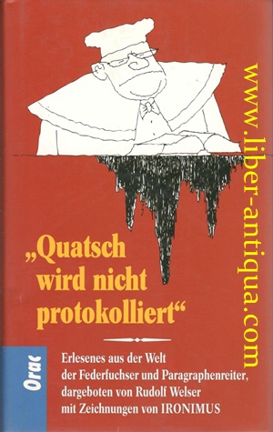 Seller image for "Quatsch wird nicht protokolliert" - Erlesenes aus der Welt der Federfuchser und Paragraphenreiter for sale by Antiquariat Liber Antiqua