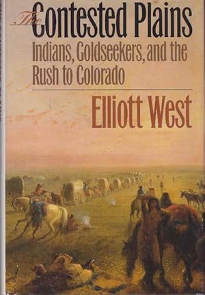 THE CONTESTED PLAINS; Indians, Goldseekers, and the Rush to Colorado