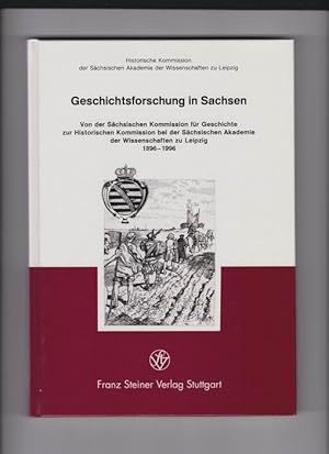 Geschichtsforschung in Sachsen - Von der Sächsischen Kommission für Geschichte zur Historischen K...