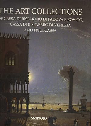 Immagine del venditore per THE ART COLLECTIONS of Cassa di Risparmio di Padova e Rovigo, Cassa di Risparmio di Venezia and Friulcassa venduto da Laboratorio del libro