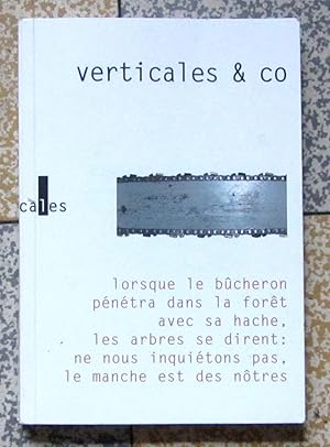 Verticales & Co. Lorsque le bûcheron pénétra dans la forêt avec sa hache, les arbres se dirent : ...