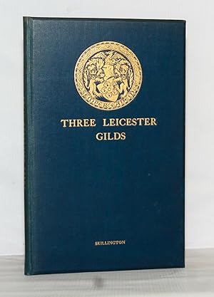 The Certificates of Three Leicester Gilds with an Introduction and Notes.