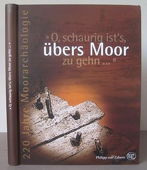 O, schaurig ists, übers Moor zu gehn. 220 Jahre Moorarchäologie