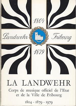 La Landwehr. Corps de musique officiel de l'Etat et de la Ville de Fribourg. 1804 - 1879 - 1979.
