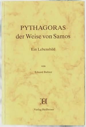 Pythagoras, der Weise von Samos : ein Lebensbild. Eduard Baltzer.