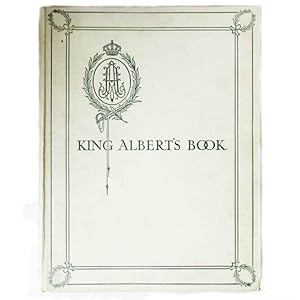 King Albert`s Book. A Tribute To The Belgian King and People From Representative Men and Woman Th...