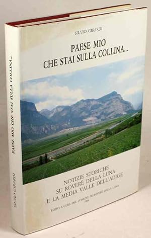 Seller image for Paese mio che stai sulla Collina. Notizie Storiche su Rover della Luna e la Media valle dell'Adige. for sale by Antiquariat Gallus / Dr. P. Adelsberger