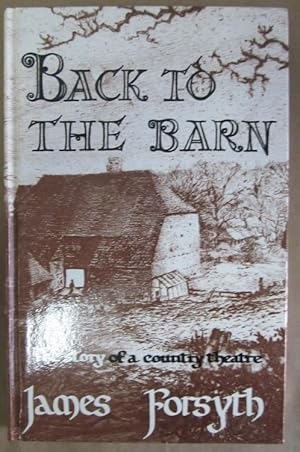 Seller image for Back to the Barn: The Story of a Country Theatre [Signed] for sale by Atlantic Bookshop