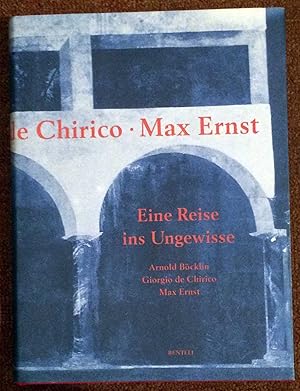 Seller image for Arnold Bcklin, Giorgio de Chirico, Max Ernst : eine Reise ins Ungewisse ; [erscheint anllich der Ausstellung Arnold Bcklin - Giorgio de Chirico - Max Ernst, eine Reise ins Ungewisse. (Ganzleinenausgabe mit Schutzumschlag !) for sale by Melzers Antiquarium