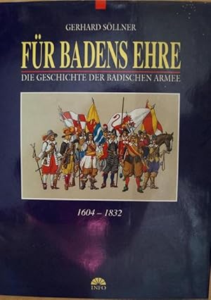 Für Badens Ehre. Geschichte der Badischen Armee 1604  1832. Formation  Feldzüge  Uniformen  W...