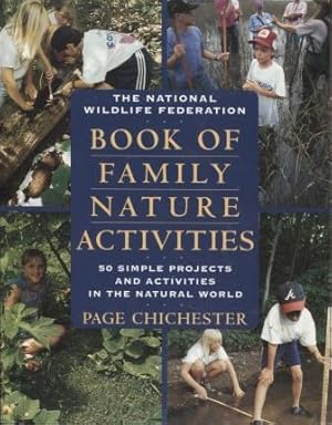 The National Wildlife Federation Book of Family Nature Activities 50 Simple Projects and Activiti...