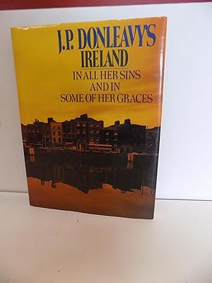 Seller image for J.P. Donleavy's Ireland, In All Her Sins and In Some of Her Graces for sale by Old Book Surfer