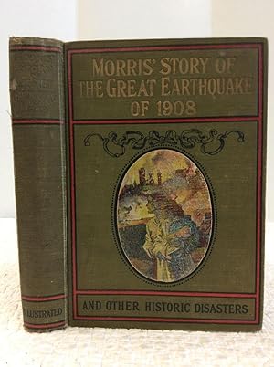 Seller image for MORRIS'S STORY OF THE GREAT EARTHQUAKE OF 1908 and Other Historic Distasters for sale by Kubik Fine Books Ltd., ABAA