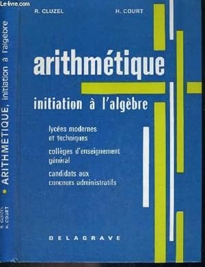 Seller image for ARITHMETIQUE - INITIATION A L'ALGEBRE - LYCEES MODERNES ET TECHNIQUES - COLLEGES D'ENSEIGNEMENT GENERAL - CANDIDAT AUX CONCOURS ADMINISTRATIFS for sale by Le-Livre
