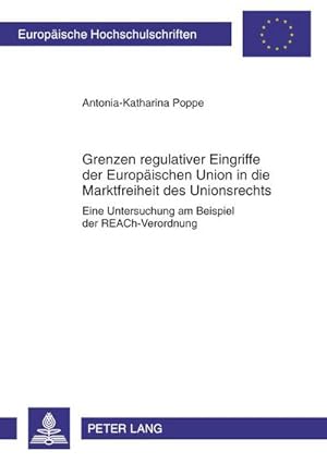 Bild des Verkufers fr Grenzen regulativer Eingriffe der Europischen Union in die Marktfreiheit des Unionsrechts : Eine Untersuchung am Beispiel der REACh-Verordnung zum Verkauf von AHA-BUCH GmbH