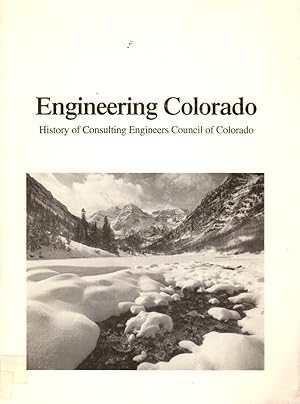 Imagen del vendedor de Engineering Colorado: History of Consulting Engineers Council of Colorado a la venta por Clausen Books, RMABA