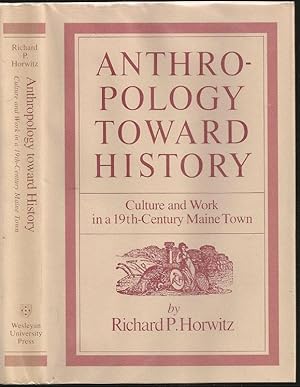 Imagen del vendedor de Anthropology Toward History: Culture and Work in a 19th-Century Maine Town a la venta por The Book Collector, Inc. ABAA, ILAB