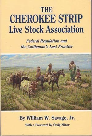Seller image for THE CHEROKEE STRIP LIVE STOCK ASSOCIATION; Federal Regulation and the Cattleman's Last Frontier for sale by High-Lonesome Books