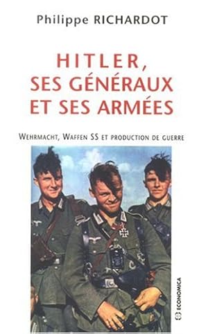 Bild des Verkufers fr Hitler ses gnraux et ses armes : Wehrmacht Waffen SS et production de guerre zum Verkauf von librairie philippe arnaiz