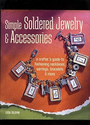 Simple Soldered Jewelry and Accessories: a Crafter's Guide to Fashioning Necklaces, Earrings, Bra...