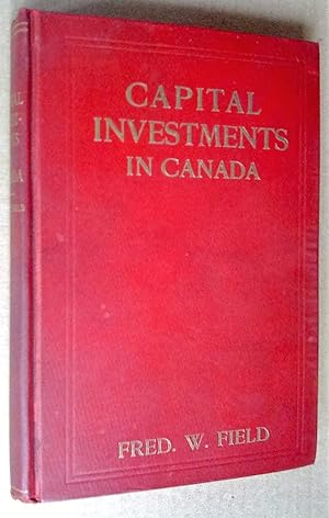 Seller image for Capital Investments in Canada: Some Facts and Figures Respecting One of the Most Attractive Investment Fields in the World, first edition for sale by Livresse