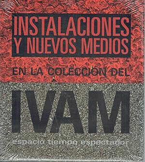 Instalaciones y nuevos medios en la colección del IVAM - (Instituto valenciano de Arte Moderno). ...