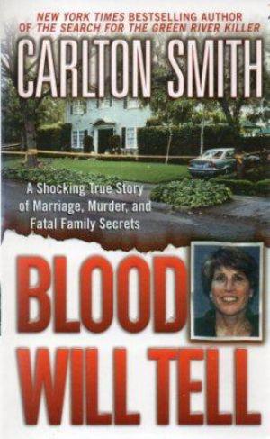 BLOOD WILL TELL A Shocking True Story of Marriage, Murder, and Fatal Family Secrets