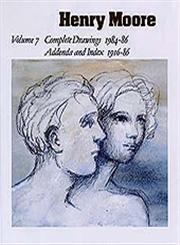 HENRY MOORE - Complete Drawings 1984 - 86. Volume 7 : Addenda and Index 1916 - 86