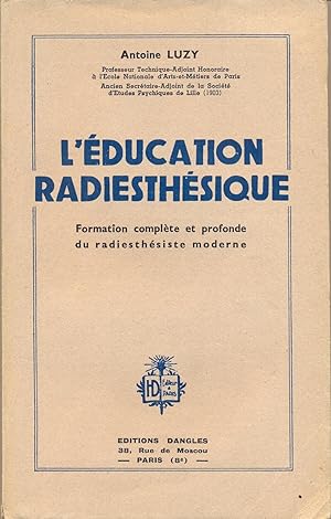 L'éducation radiesthésique. Formation complète et profonde du radiesthésiste moderne.