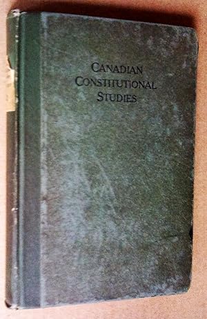 Canadian Constitutional Studies. The Marfleet Lectures University of Toronto October, 1921, revis...