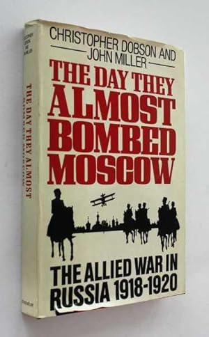 Immagine del venditore per The Day They Almost Bombed Moscow: The Allied War in Russia 1918-1920 venduto da Cover to Cover Books & More