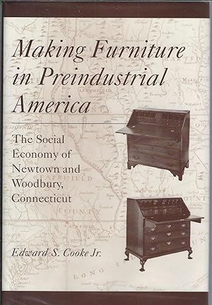 Making Furniture in Preindustrial America: The Social Economy of Newtown and Woodbury, Connecticu...