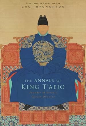 Image du vendeur pour Annals of King T'aejo : Founder of Korea's Choson Dynasty mis en vente par GreatBookPrices