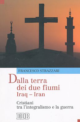 Seller image for Dalla terra dei due fiumi Iraq - Iran. Christiani tra l'integralismo e la guerra. for sale by Fundus-Online GbR Borkert Schwarz Zerfa