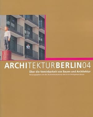 Seller image for Architektur Berlin04. ber die Vereinbarkeit von Bauen und Architektur. for sale by Fundus-Online GbR Borkert Schwarz Zerfa