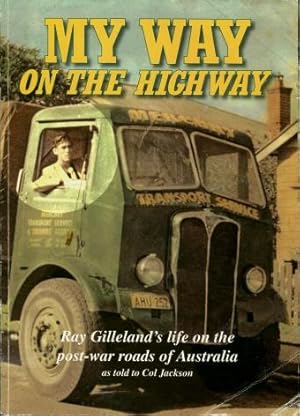 My Way on the Highway : The Life and Times of the Nullabor Kid : Ray Gilleland's Life on the Post...