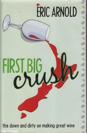 First Big Crush The Down and Dirty on Making Great Wine.