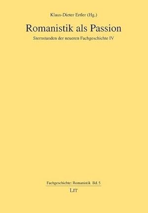 Seller image for Romanistik als Passion: Sternstunden der neueren Fachgeschichte IV : Sternstunden der neueren Fachgeschichte IV for sale by AHA-BUCH