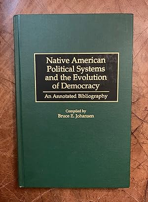Image du vendeur pour Native American Political Systems and the Evolution of Democracy: an Annotated Bibliography (Bibliographies and Indexes in American History) mis en vente par Three Geese in Flight Celtic Books