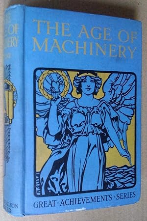 Seller image for THE AGE OF MACHINERY: THE FORCES OF NATURE TURNED TO THE SERVICE OF MAN for sale by Livresse